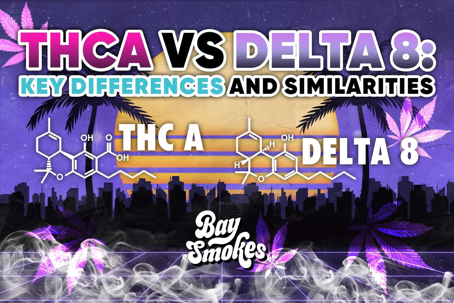 THCA vs Delta 8: Key Differences and Similarities - Bay Smokes